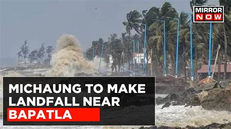 Cyclone Michaung To Make Landfall Near Andhra Pradeshs Bapatla Around