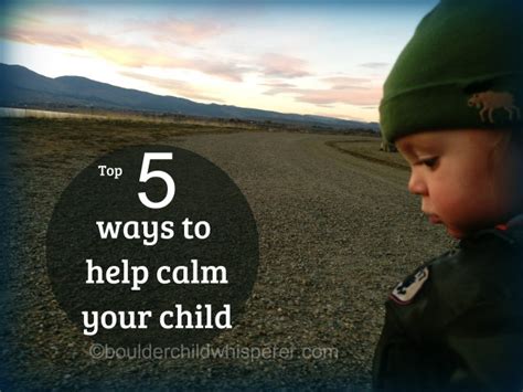 Top 5 ways to help your child be more calm | Boulder Child Whisperer
