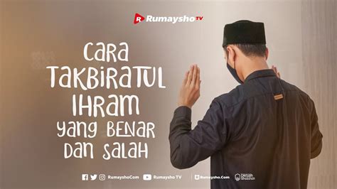 CARA TAKBIRATUL IHRAM YANG BENAR DAN SALAH Ustadz Muhammad Abduh