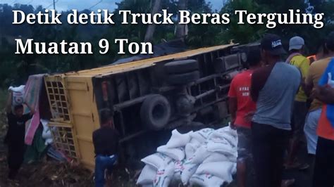 Detik Detik Truck Beras Ton Terguling Youtube