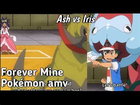 Ash Vs Iris Pok Mon Journeys Forever Mine Amv Youtube