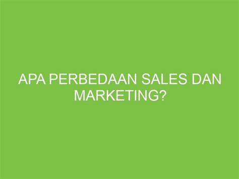 Apa Perbedaan Sales Dan Marketing Aikerja