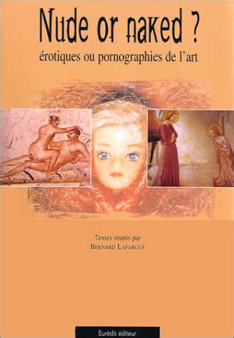 Nude Or Naked Rotiques Ou Pornographies De L Art Figures De L Art