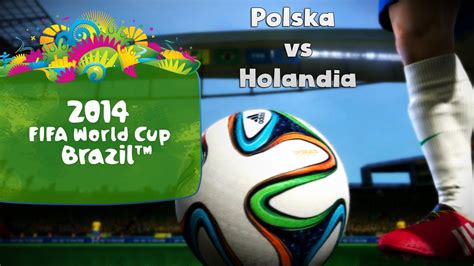 Fifa World Cup 2014 Brazil EP1 Polska Vs Holandia YouTube