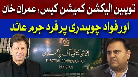 Contempt Of Election Commission Case Imran Khan And Fawad Chaudhry