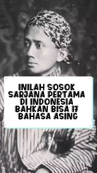 Inilah Sosok Sarjana Pertama Di Indonesia Bahkan Bisa Bahasa Asing