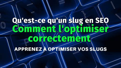 Qu Est Ce Qu Un Slug En Seo Et Comment L Optimiser Correctement