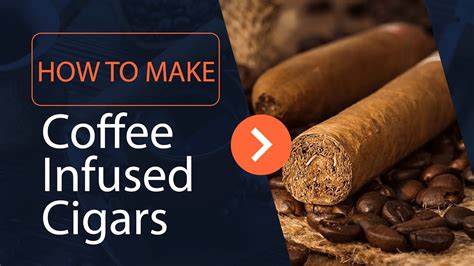 Making Coffee Infused Cigars Super Easy Youtube