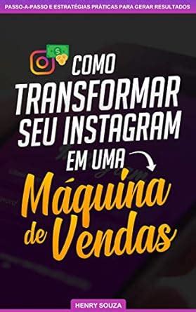 Como Transformar Seu Instagram Em Uma M Quina De Vendas Ebook Souza