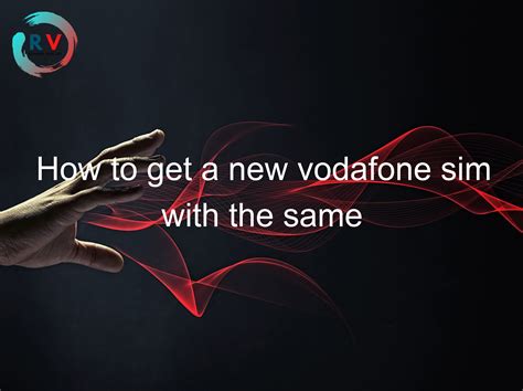 🔴 How To Get A New Vodafone Sim With The Same Number A Guide 2024 Updated Rechargue Your Life