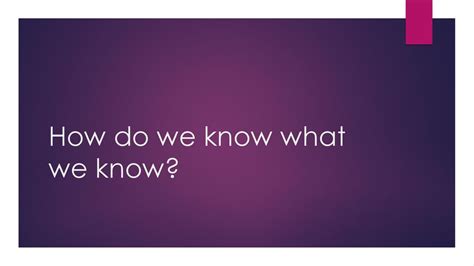 How Do We Know What We Know Ppt Download