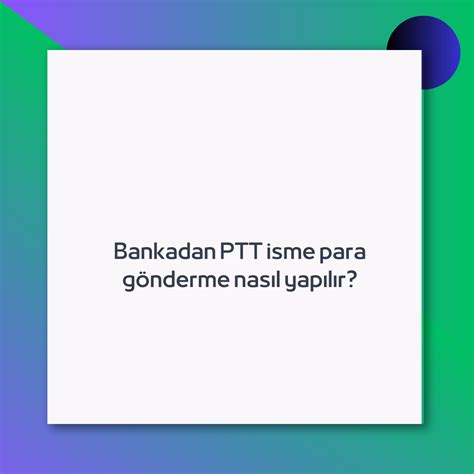 Bankadan PTT isme para gönderme nasıl yapılır Ne Demek Zıt Anlamı