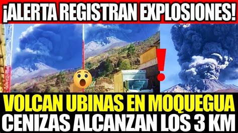 Alerta Nuevas Explosiones Del Volcan Ubinas En Moquegua Cenizas