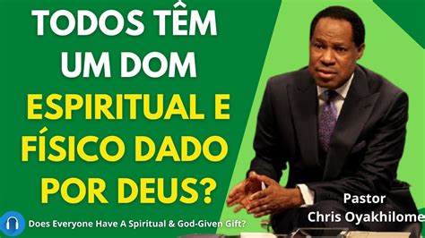 Todos têm um dom espiritual e físico dado por Deus Pastor Chris