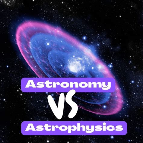 Astronomy Vs Astrophysics Key Differences And Similarities