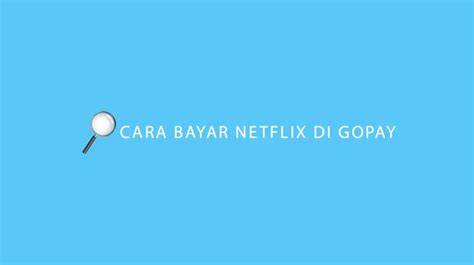 Cara Bayar Netflix Di Gopay Syarat Keuntungan