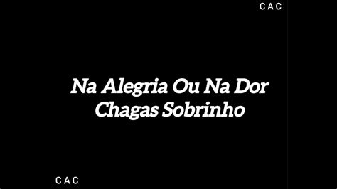 Na Alegria Ou Na Dor Chagas Sobrinho Cantado Letra YouTube