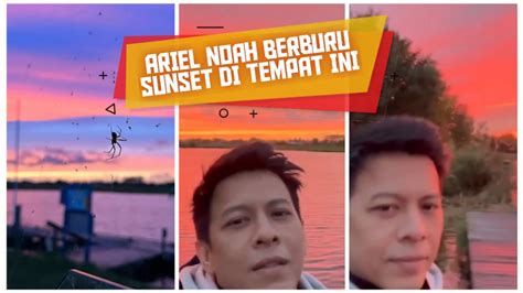 🛑 Ariel Noah Berburu Sunset Indah Banget Youtube