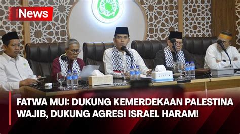 Mui Keluarkan Fatwa Baru Hukumnya Haram Dukung Agresi Israel Ke