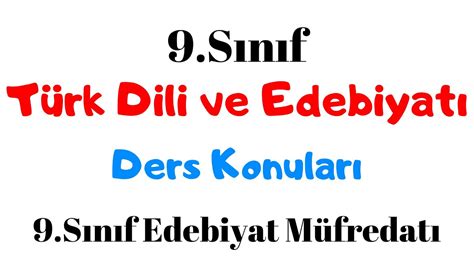 9 Sınıf Türk Dili ve Edebiyatı Konuları 9 Sınıf Edebiyat Konuları ve