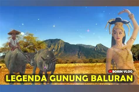 Legenda Asal Usul Gunung Baluran Kisah Buyut Cungking Dan Ratu Belawan