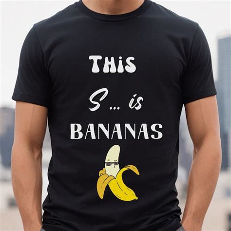 This Shit Is Bananas Shirt Etsy