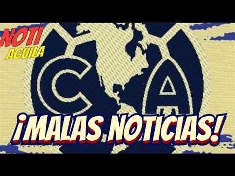 NOTI CLUB AMERICA MALAS NOTICIAS En AMERICA NOTICIAS Del AMERICA