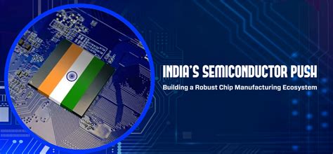 Indias Semiconductor Push Building A Robust Chip Manufacturing