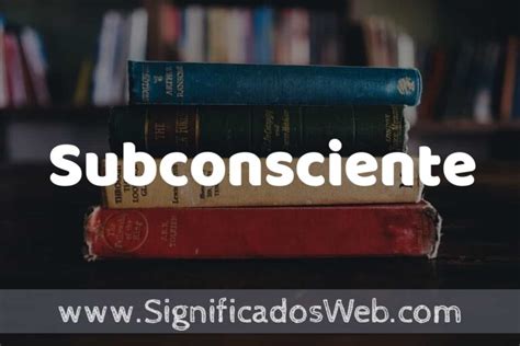 Concepto De Subconsciente Que Es Definici N Y Significado