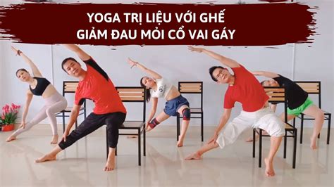 6 Bài Tập Yoga Trị Liệu Trên Ghế Giúp Giảm đau Mỏi Cổ Vai Gáy Siêu Tốc