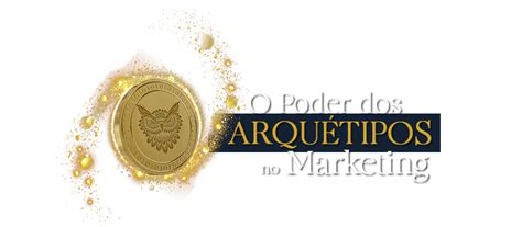 O Poder dos Arquétipos no Marketing Ricardo Navarro Marketing