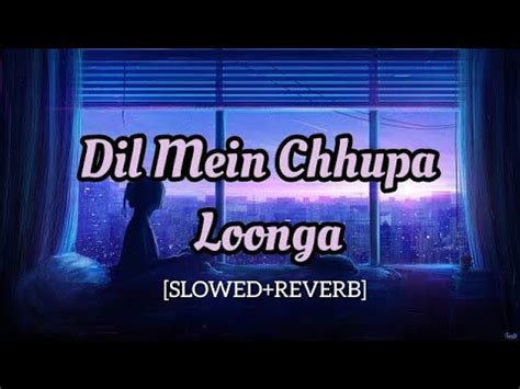 Dil Mein Chhupa Loonga Lo Fi Feel The Music SLOWED REVERB