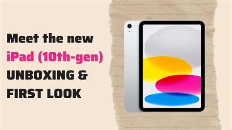 Ipad Meet The New Ipad 10th Gen Unboxing And First Look Gadgets Now