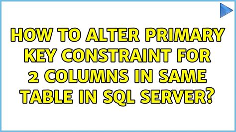 How To Alter Primary Key Constraint For 2 Columns In Same Table In Sql Server Youtube