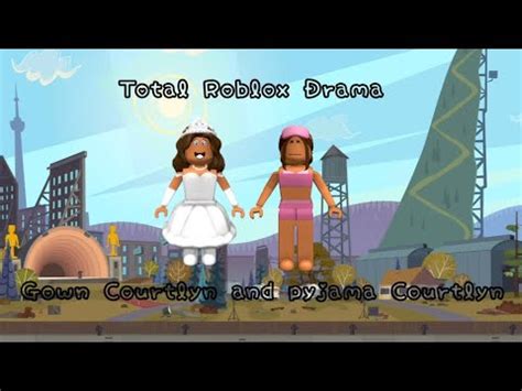 Total Roblox Drama But I Play As Gown Courtlyn And Pyjama Courtlyn