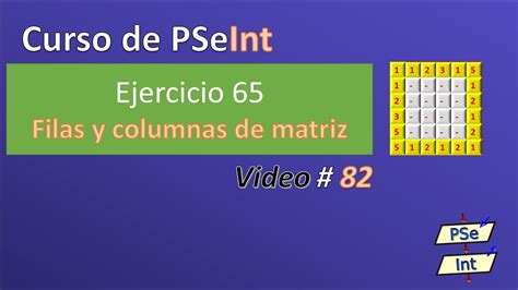 82 Ejercicio 65 PSeInt Filas Y Columnas De Una Matriz YouTube