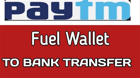 Paytm Fuel Wallet To Bank Transfer How To Transfer Paytm Fuel Wallet