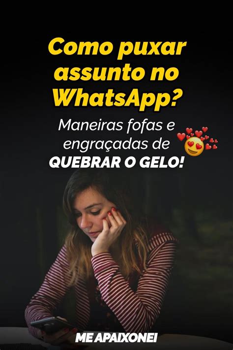 Como Puxar Assunto No Whatsapp Maneiras Fofas E Engraçadas De Quebrar