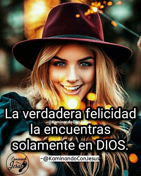 La Verdadera Felicidad La Encuentras En Dios Dios Dios Es Vida