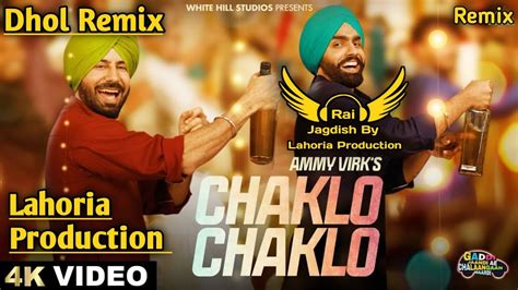 Chaklo Chaklo Dhol Remix Ammy Virk Ft Rai Jagdish By Lahoria