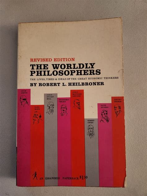 The Worldly Philosophers The Lives Times And Ideas Of The Great