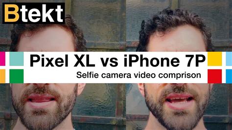 Pixel Xl Vs Iphone 7 Plus Selfie Camera Video Comparison Youtube