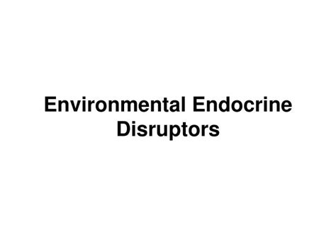 Ppt Environmental Endocrine Disruptors Powerpoint Presentation Free