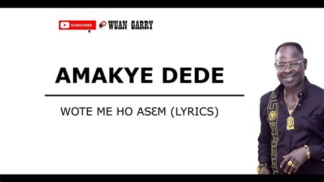 Amakye Dede Wote Meho Asem Lyrics Youtube