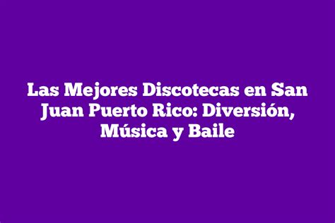 Las Mejores Discotecas En San Juan Puerto Rico Diversi N M Sica Y Baile