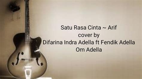 Satu Rasa Cinta Arif Cover Lirik By Difarina Indra Adella Ft Fendik