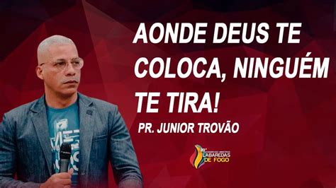 PR JUNIOR TROVÃO AONDE DEUS TE COLOCA NINGUÉM TE TIRA YouTube