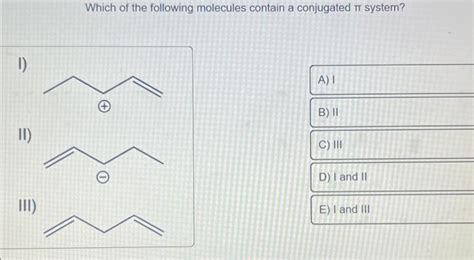 Solved Which of the following molecules contain a conjugated | Chegg.com