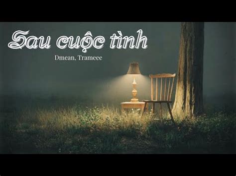 Lyrics Sau cuộc tình DMEAN ft Trameee YouTube