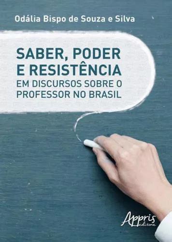 Saber Poder E Resist Ncia Em Discursos Sobre O Professor N De Silva